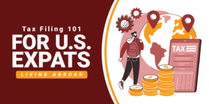Tax Filing 101 for U.S. Expats Living Abroad